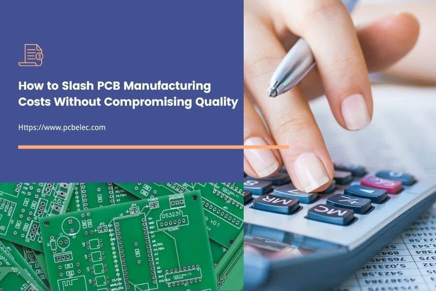 how to slash pcb manufacturing costs without compromising quality