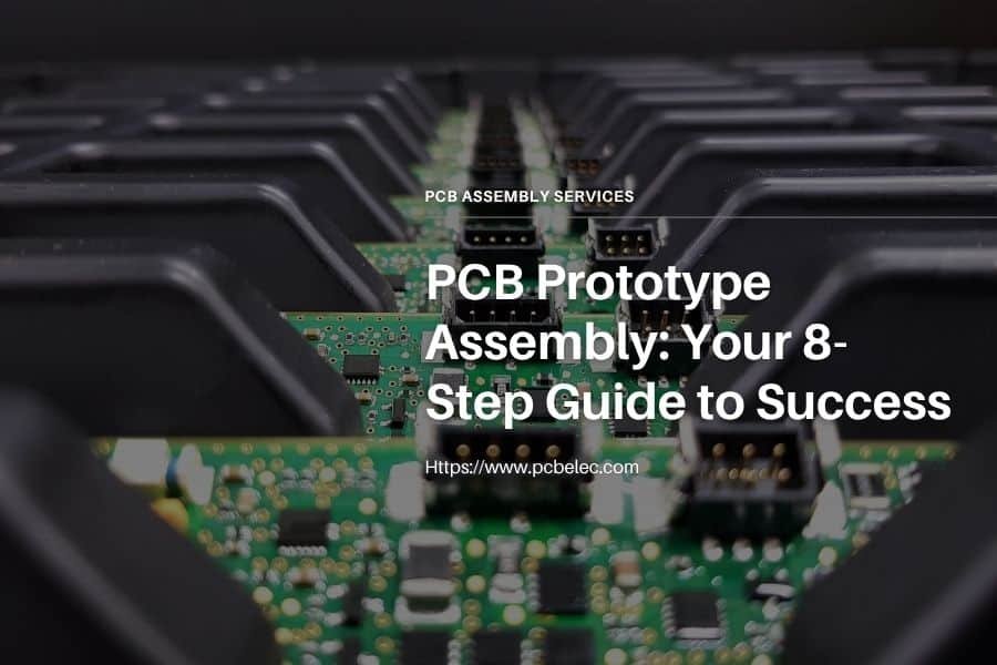 pcb prototype assembly your 8 step guide to success